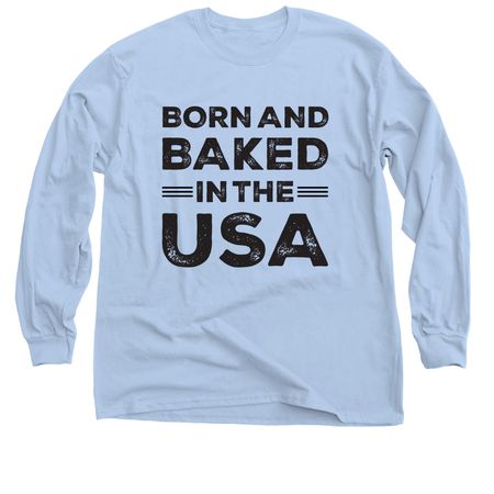 Born & Baked In The USA, a Light Blue Classic Long Sleeve Tee