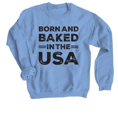 Born & Baked In The USA, a Carolina Blue Crewneck Sweatshirt