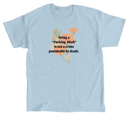 Being a Bitch is not a crime, a Light Blue Classic Unisex Tee