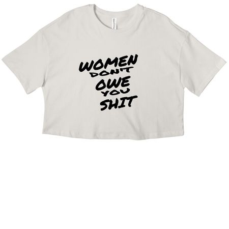 Women Don't Owe You Shit Tee, a Vintage White Women?s Cropped Cotton Tee