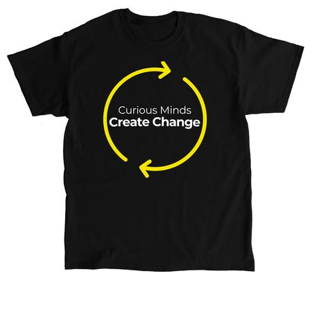 Curious Minds Create Change, a Black Classic Unisex Tee