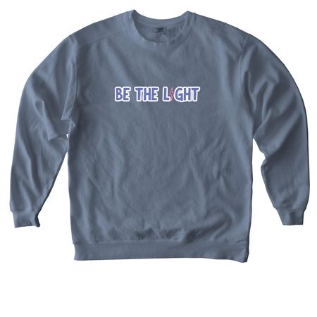 Be the Light!!, a Blue Jean Comfort Colors Crewneck Sweatshirt