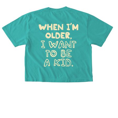 I WANT TO BE A KID Adult & Youth Shirts, a Chalky Mint Comfort Colors Boxy Tee