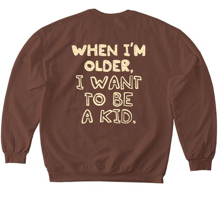 I WANT TO BE A KID Adult & Youth Shirts, a Cocoa Softstyle Crewneck Sweatshirt