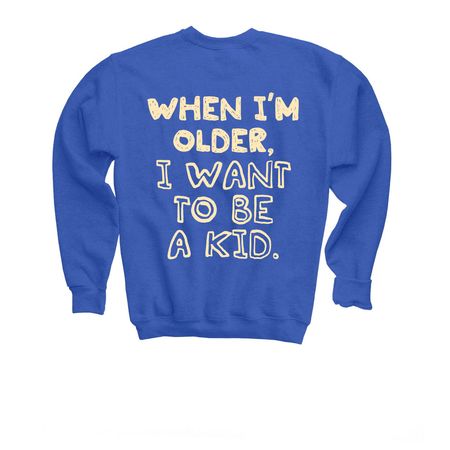 I WANT TO BE A KID Adult & Youth Shirts, a Royal Youth Crewneck Sweatshirt