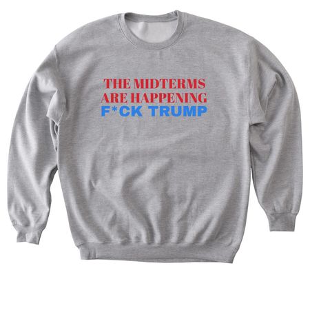 F*CK Trump - The Midterms Are Happening, a Sport Grey Softstyle Crewneck Sweatshirt