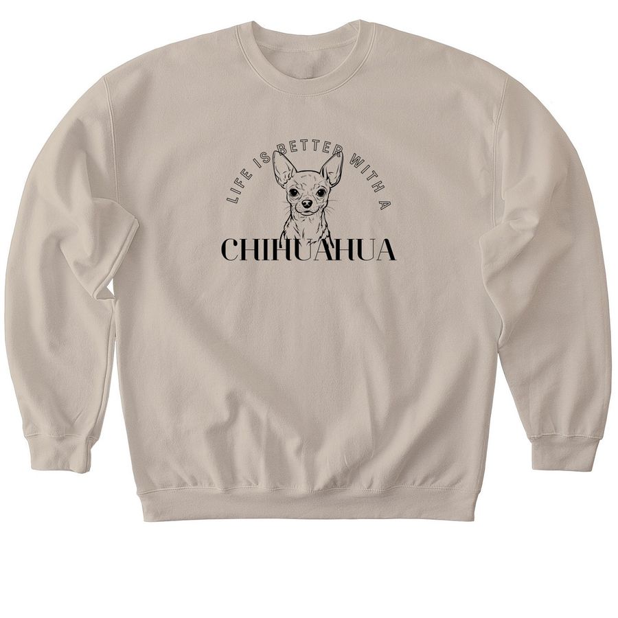 Life is Better With a Chihuahua, a Sand Softstyle Crewneck Sweatshirt