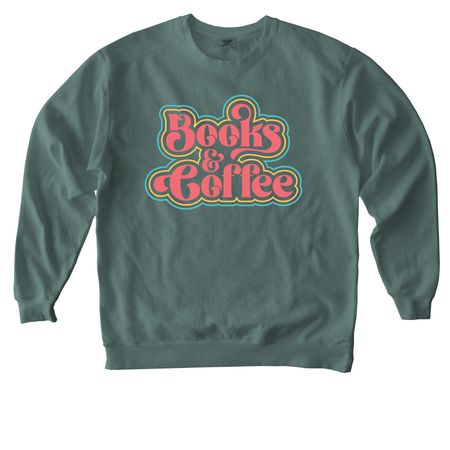 books & coffee, a Blue Spruce Comfort Colors Crewneck Sweatshirt