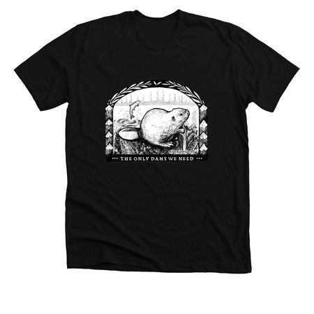 Only Dams We Need, a Solid Black Blend Premium Unisex Tee
