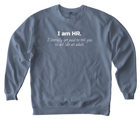 HR humor, adulting, a Blue Jean Comfort Colors Crewneck Sweatshirt