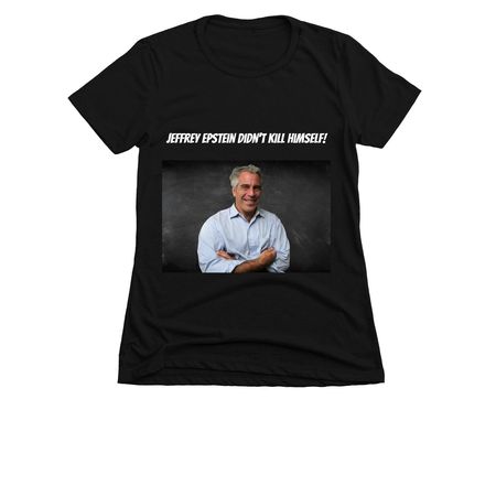 Jeffrey Epstein Didn't Kill Himself, a Black Women's Slim Fit Tee