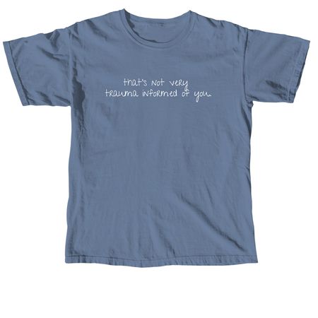 trauma informed tee, a Blue Jean Comfort Colors Unisex Tee