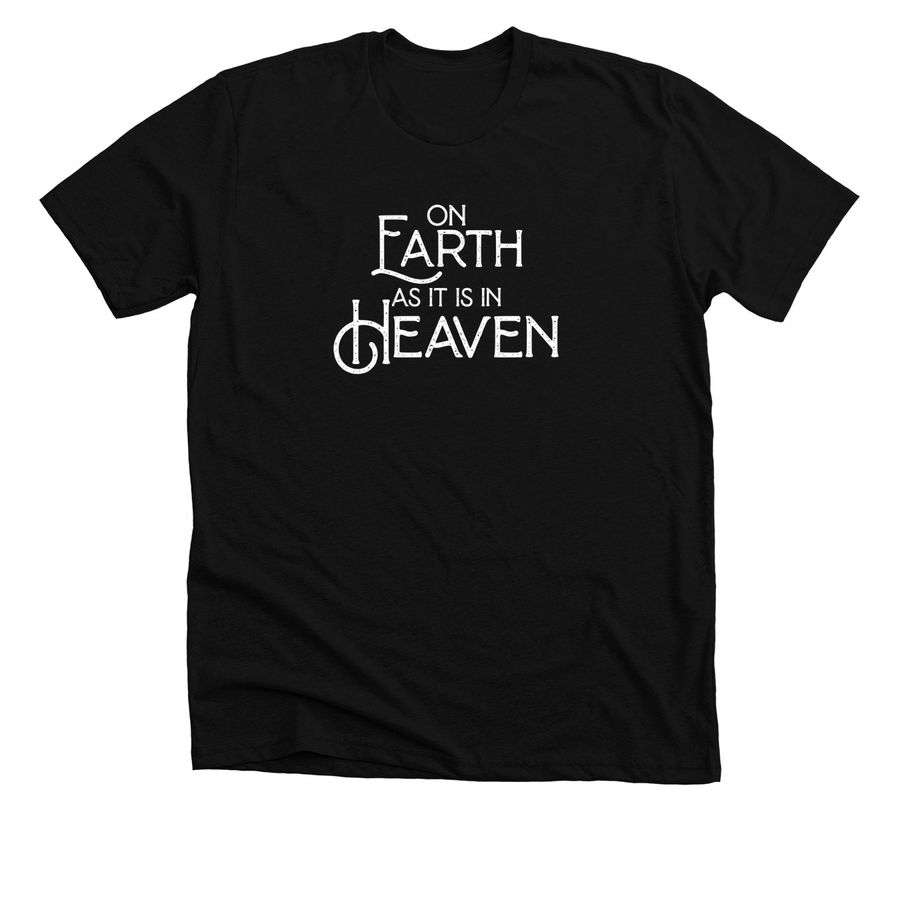 On Earth As It Is In Heaven Tee On Earth As It Is In Heaven Tee