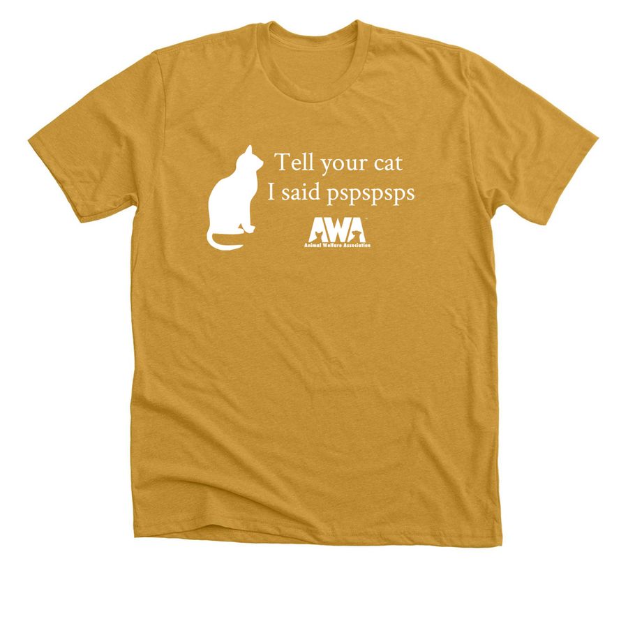 Tell your cat I said pspspsps, a Heather Mustard Premium Unisex Tee