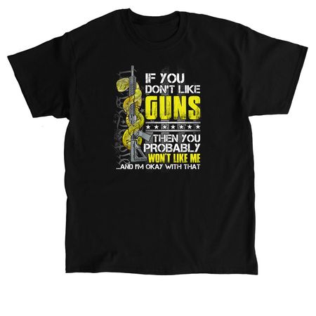 If You Don?t Like Guns, a Black Classic Unisex Tee