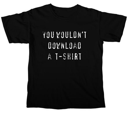 You Wouldn't Download A T-Shirt, a Black Comfort Colors Unisex Tee
