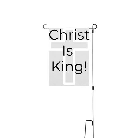 Christ is king, a White 12" x 18" Yard Flag with Stake
