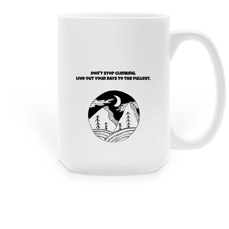 Don't stop climbing. Live out your days, a White Large Coffee Mug