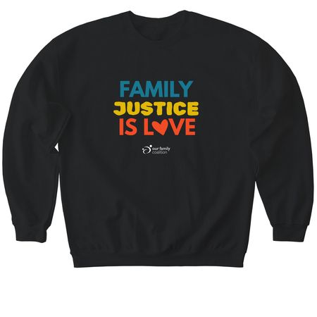 FAMILY JUSTICE IS LOVE, a Black Softstyle Crewneck Sweatshirt
