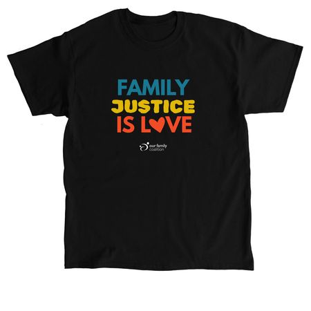 FAMILY JUSTICE IS LOVE, a Black Classic Unisex Tee
