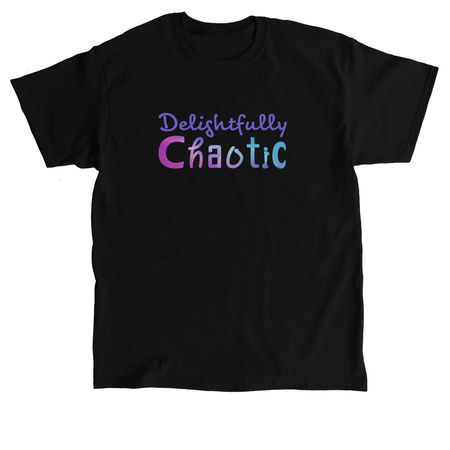 Delightfully Chaotic, a Black Classic Unisex Tee