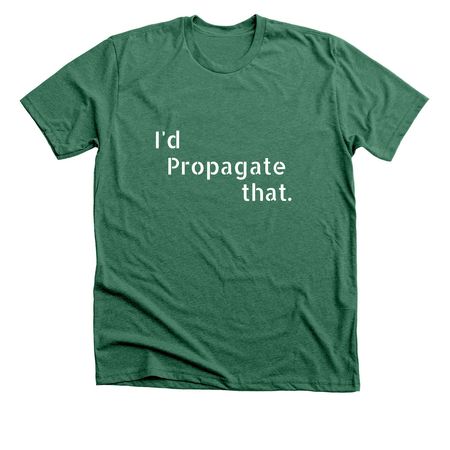 I'd Propagate that, a Heather Grass Green Premium Unisex Tee