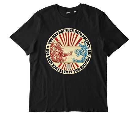 Politics will always f*** with you, a Black Stanley/Stella Unisex Creator 2.0 Tee