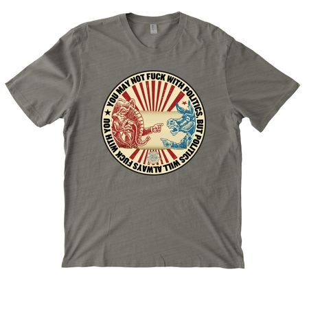 Politics will always f*** with you, a Driftwood Grey Allmade Organic Cotton Mineral Dye Tee