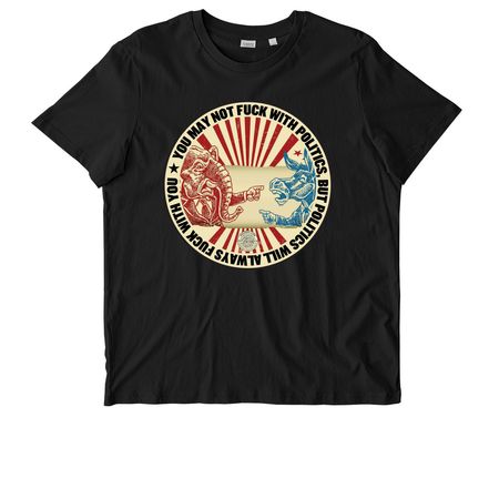 Politics will always f*** with you, a Black Stanley/Stella Unisex Crafter Tee