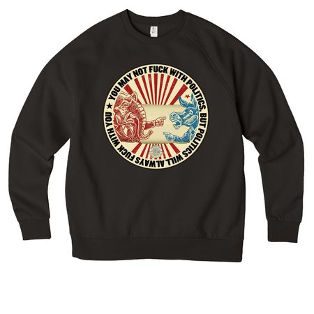 Politics will always f*** with you, a Deep Black Allmade Organic CVC Crewneck Sweatshirt