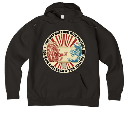 Politics will always f*** with you, a Deep Black Allmade Organic CVC Pullover Hoodie