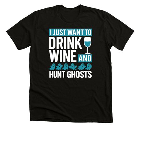 Drink Wine & Hunt Ghosts, a Black Heather Premium Unisex Tee