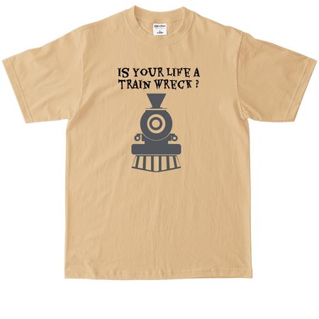 Is your life a train wreck?, a Khaki Max Heavyweight Tee
