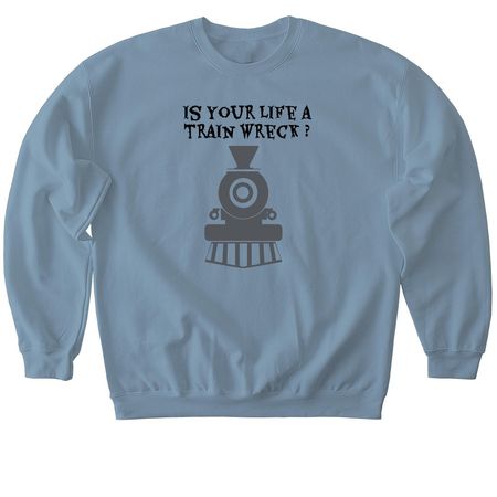 Is your life a train wreck?, a Stone Blue Softstyle Crewneck Sweatshirt