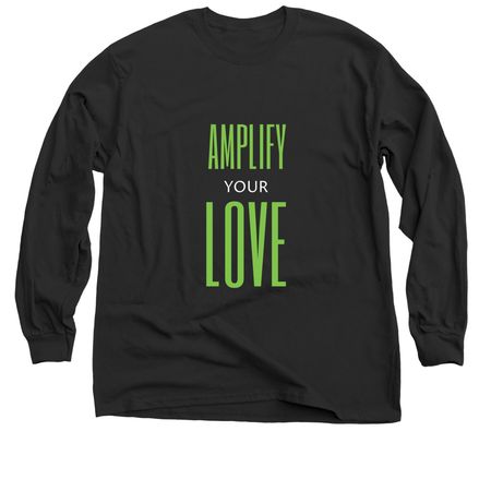 Amplify Your Love, a Black Classic Long Sleeve Tee