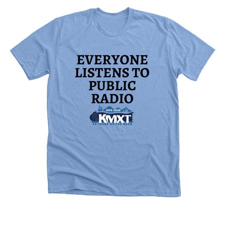 Everyone Listens to Public Radio Shirt, a Heather Carolina Blue Premium Unisex Tee
