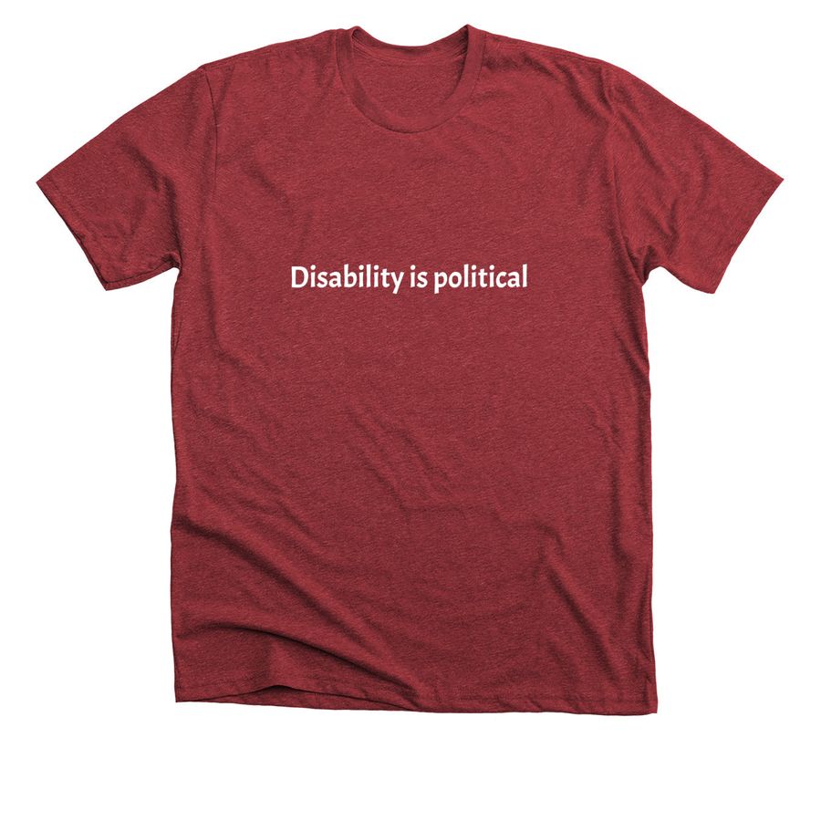 Disability is political, a Heather Canvas Red Premium Unisex Tee