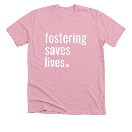 Fostering Saves Lives, a Heather Pink Premium Unisex Tee