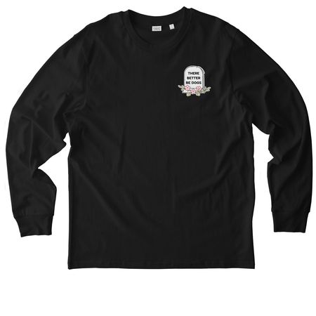 "There Better Be Dogs", a Black Stanley/Stella Unisex Creator 2.0 Long Sleeve Tee
