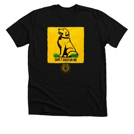 TGPR 25th Anniversary Ts #5 Don't Shed On Me!, a Solid Black Blend Premium Unisex Tee