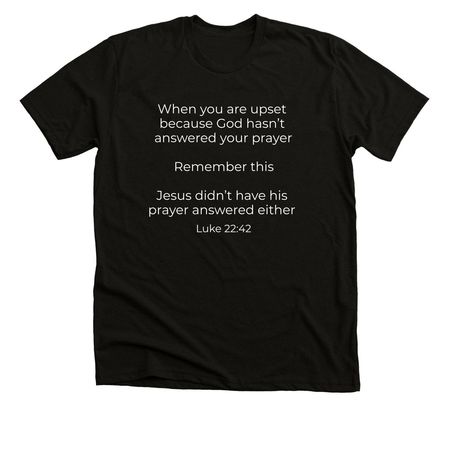 Unanswered prayers, a Black Heather Premium Unisex Tee