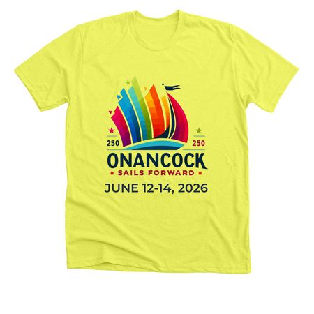 Town of Onancock Sail 250 Staff Shirts, a Neon Yellow Premium Unisex Tee