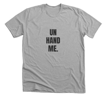 un hand me., a Athletic Heather Premium Unisex Tee