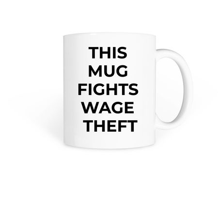 Anti-Wage Theft Mug, a White Coffee Mug