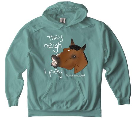 They neigh, I pay, a Seafoam Comfort Colors Pullover Hoodie