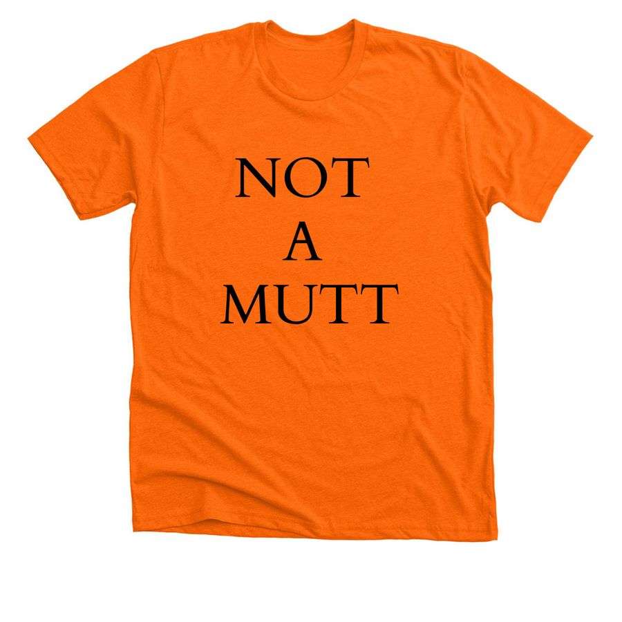 NOT A MUTT&nbsp;, a Neon Orange Premium Unisex Tee