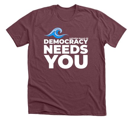 Democracy Needs You, a Heather Maroon Premium Unisex Tee