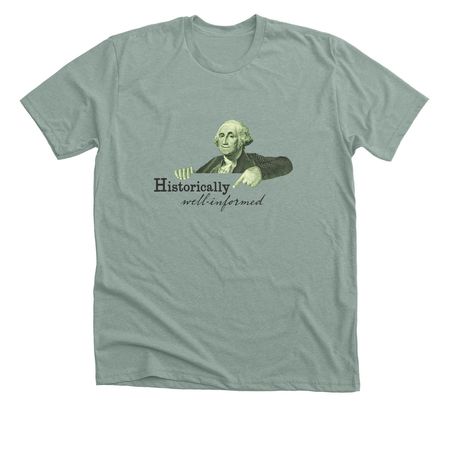 Historically Well-Informed, a Heather Sage Premium Unisex Tee