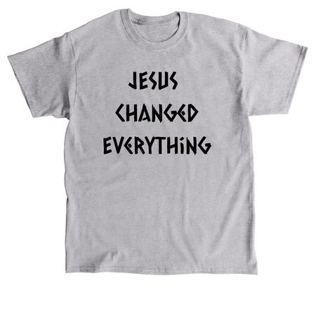 Jesus changed everything, a Sport Grey Classic Unisex Tee