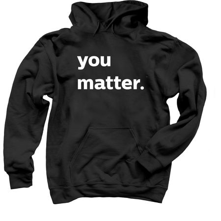 you matter hoodie, a Black Pullover Hoodie